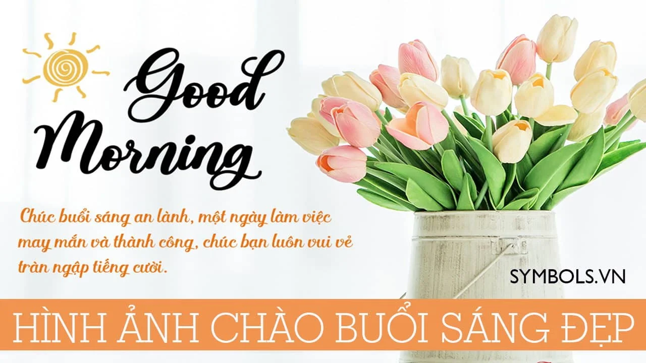 Hình Ảnh Chào Buổi Sáng Đẹp [71+ Ảnh Chúc Ngày Mới Vui Vẻ Cute]